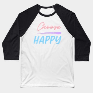 Choose Happy, Choose Joy, Choose Love, Choose Happiness, See the Rainbow. Motivational, Inspirational Quote. Baseball T-Shirt